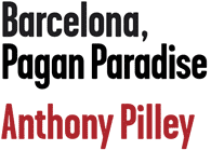 Barcelona, Pagan Paradise. Anthony Pilley
